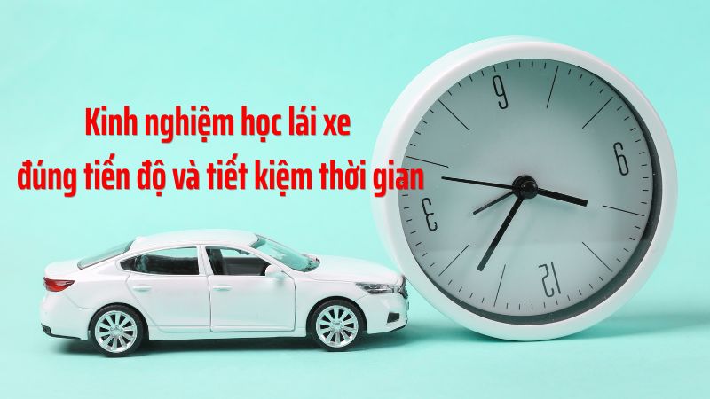 Kinh nghiệm học lái xe đúng tiến độ và tiết kiệm thời gian