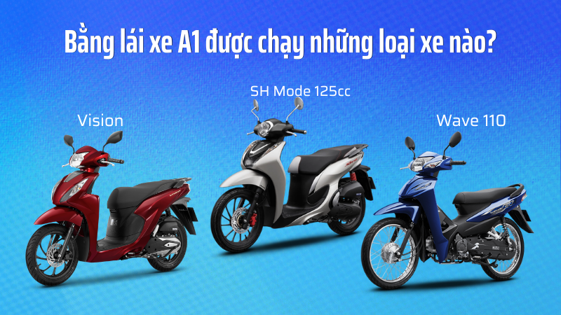 Bằng lái xe A1 hiện tại đã chạy những loại xe nào?